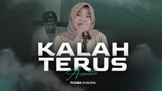 Pusma Shakira - KALAH TERUS | Acoustic Version (Official Music Video)