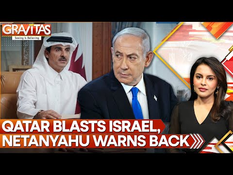 Israel vs. Qatar Heats Up | Doha Warns Revenge, Netanyahu Defies Gulf Fury | GRAVITAS