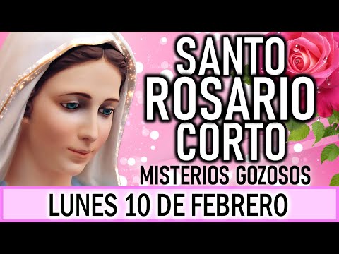 Santo Rosario Corto de hoy Lunes 10 de Febrero 🌿💐🌿 Misterios Gozosos🌿💐🌿 Rosario a la Virgen María 💐🌿