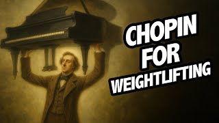 The Ultimate Chopin For Weightlifting