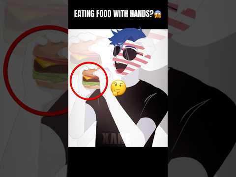 EATING FOOD WITH HANDS? #countryhumans #xane