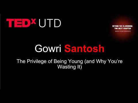 The Privilege of Being Young (and Why You're Wasting It) | Gowri Santosh | TEDxUTD