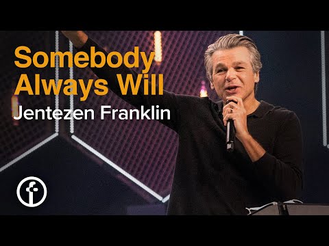 Somebody Always Will | Pastor Jentezen Franklin