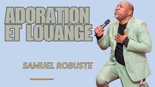 ADORATION QUI FORTIFIE NOTRE FOI || LOUANGE POUR TRANSFORMER NOS VIES || PASTEUR SAMUEL ROBUSTE