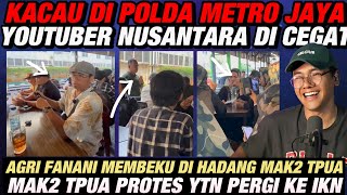 KACAU DI POLDA METRO!! YOUTUBER NUSANTARA DI GERUDUK MAK2 TPUA | AGRI FANANI DI RUJAK? || JOKOWI
