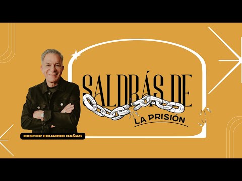 Saldrás de la prisión | Pastor Eduardo Cañas | 8 de septiembre 2024