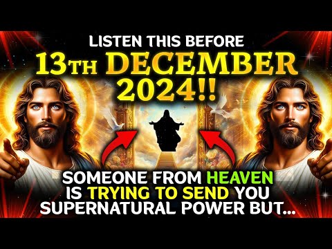 🔴 LISTEN THIS BEFORE 13TH DECEMBER 2024!! SOMEO SOMEONE FROM HEAVEN IS TRYING TO SEND.. #godmessage