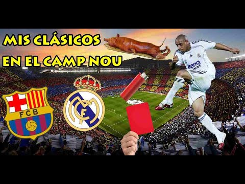 MIS CLÁSICOS EN EL CAMP NOU. COCHINILLO, MECHERAZO, EXPULSIONES.