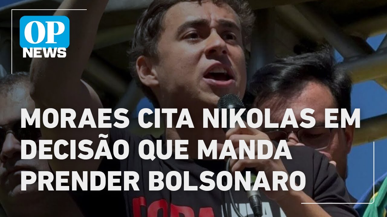 Moraes cita Nikolas Ferreira em decisão que manda prender Bolsonaro l O POVO News