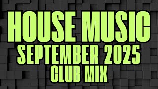 HOUSE MUSIC SEPTEMBER 2025 CLUB MIX #housemusic #housemusic2025 #mix #djset #house #playlist