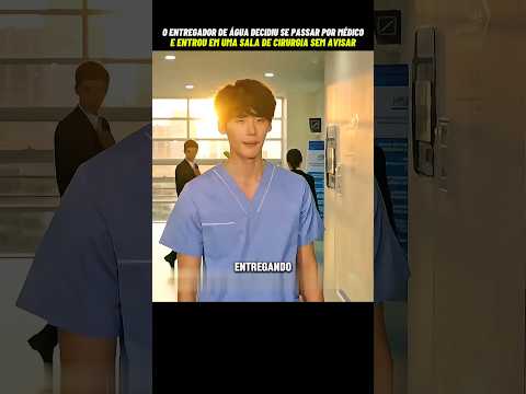 O entregador de água se passou por médico e entrou na sala cirurgia #dorama #kdrama #filmes #series