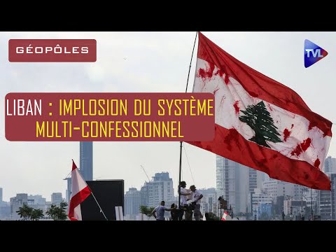 Liban : implosion du système multi-confessionnel – Géopôles – TVL