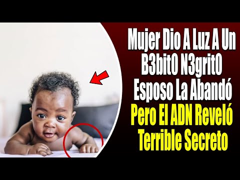 Mujer Dio A Luz A Un B3bit0 N3grit0 Y El Esposo La Abandona, Pero El ADN Reveló Terrible Secreto