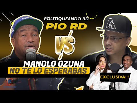 PIO RD VS MANOLO OZUNA NO TE LO ESPERABAS EN POLITIQUEANDO RD