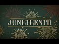 Exploring the Significance of Juneteenth