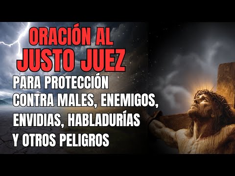 ORACIÓN AL JUSTO JUEZ PARA PROTECCIÓN CONTRA MALES, ENEMIGOS, ENVIDIAS, HABLADURÍAS Y OTROS PELIGROS