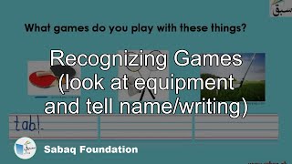 Recognizing Games (look at equipment and tell name/writing)