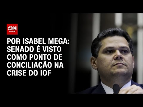 ​Crise do IOF: Senado é visto como ponto de conciliação | CNN NOVO DIA