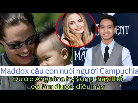 MADDOX CẬU CON TRAI NUÔI GỐC CAMPUCHIA ĐƯỢC ANGELINA HY VỌNG LÀM ĐƯỢC ĐIỀU NÀY THÂY CÔ..