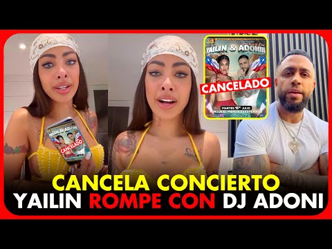 🚨UN LIO FEO! YAILIN CANCELA CONCIERTO CON DJ ADONI Y ROMPEN RELACION