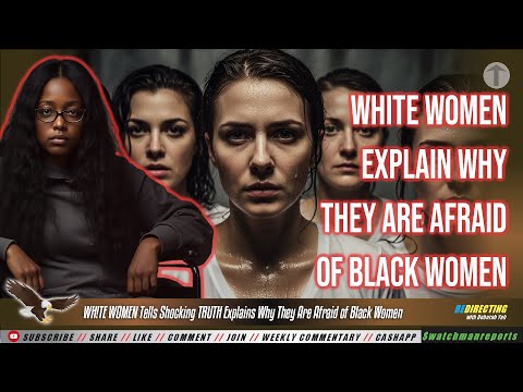 WH!TE WOMEN Tells Shocking TRUTH Explains Why They Are Afraid of BIack Women