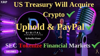 XRP- Uphold & PayPal - SEC Is Tokenizing The Financial Markets - USTreasury Will Acquire Crypto
