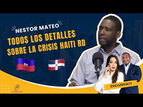 NÉSTOR MATEO CON TODOS LOS DETALLES SOBRE LA CRISIS HAITÍ-RD EN POLITIQUEANDO RD