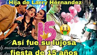 🤑Hija de Larry Hernandez así fue su MILLONARIA FIESTA de 15 años celebraron a lo grande 🎉