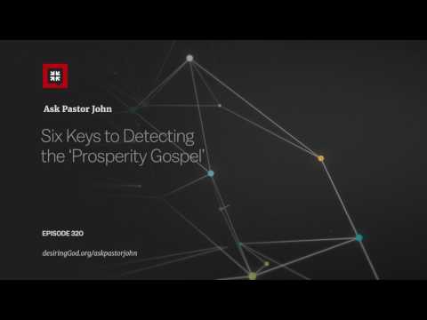 Six Keys to Detecting the ‘Prosperity Gospel’ // Ask Pastor John