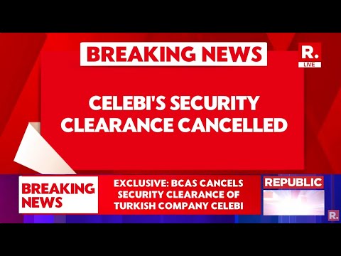 Republic Exclusive: BCAS Cancels Security Clearance of Turkish Company CELEBI