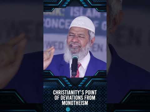 Christianity’s Point of Deviations from Monotheism - Dr Zakir Naik