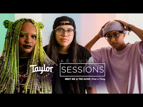 Taylor Acoustic Sessions | Meet Me @ the Altar - Feel a Thing