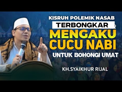 TERBONGKAR MENGAKU CUCU NABI UNTUK BOHONGI UMAT - Polemik nasab terbaru - kh.syaikhur rijal