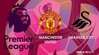 Manchester United Vs Swansea City | FIFA 17 - Premier League | Week 35 - 2016/2017