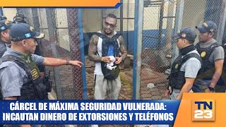 Cárcel de máxima seguridad vulnerada: Incautan dinero de extorsiones y teléfonos