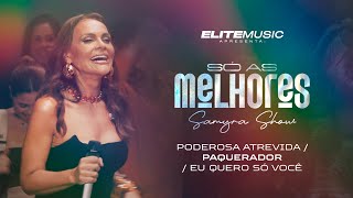 (SÓ AS MELHORES) Samyra Show - Poderosa Atrevida / Paquerador / Eu Quero Só Você