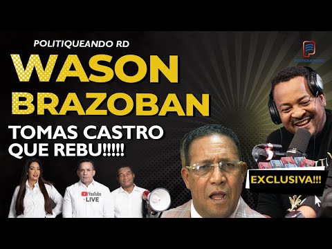 WASON BRAZOBAN & TOMAS CASTRO FUERTE REBU  EN POLITIQUEANDO RD