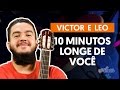 Videoaula 10 Minutos Longe de Você (aula de violão completa)