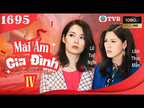 Mái Ấm Gia Đình phần 4 tập 1695 | Lưu Đan, Lữ Tuệ Nghi, Đằng Lệ Danh | TVB
