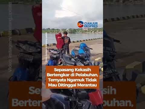 Sepasang Kekasih Bertengkar di Pelabuhan, Ternyata Ngamuk Tak Mau Ditinggal Merantau #shortsvideo