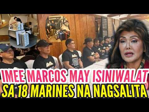 IMEE MARCOS MAY ISINIWALAT UKOL SA 18 MARINES