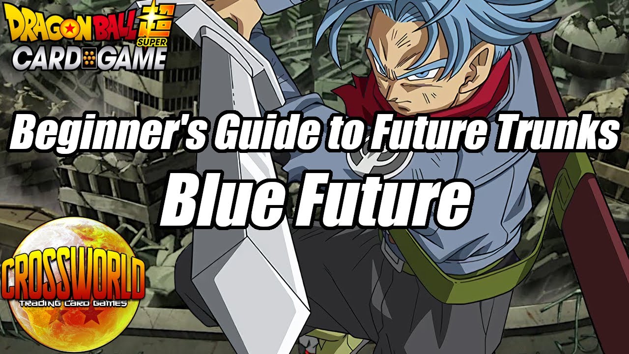 Beginner's Guide to Trunks: Blue Future - Dragon Ball Super Card Game