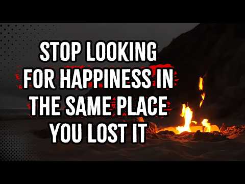 Stop Looking For Happiness In The Same Place You Lost It | Life Lesson Quotes