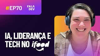 Carreira dev no iFood: liderança, IA e mulheres na tech com Marcela Mariotti | FalaDev #70