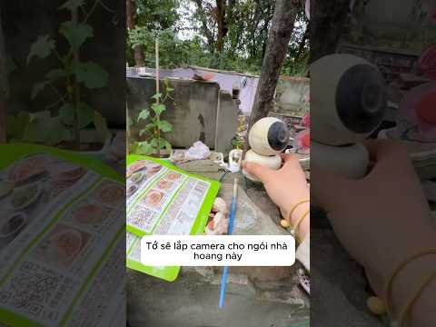 Cô gái lắp camera cho căn nhà hoang