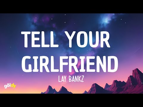 Lay Bankz - Tell Your Girlfriend (Lyrics)