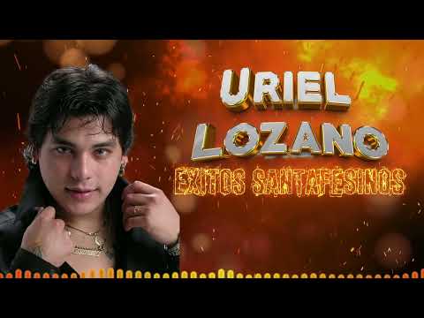 Uriel Lozano - Éxitos Santafesinos │ ENGANCHADO