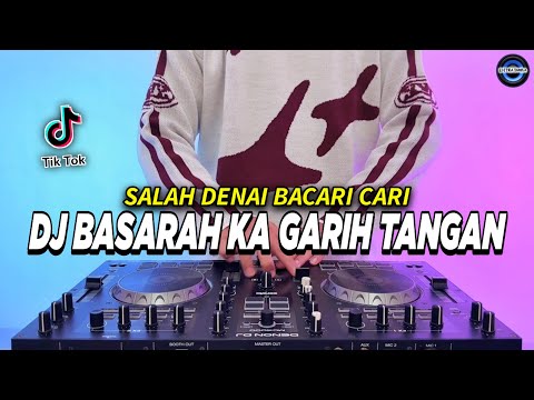 DJ BASARAH KA GARIH TANGAN - SALAH DENAI BACARI CARI REMIX FULL BASS VIRAL TIKTOK TERBARU 2024