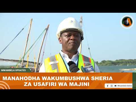 MANAHODHA WAKUMBUSHWA SHERIA ZA USAFIRI WA MAJINI  #mwambelainfo