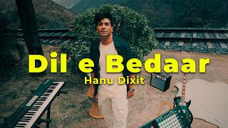 Hanu Dixit - Dil e Bedaar (Music Video)